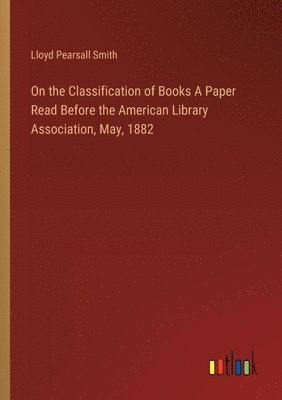 On the Classification of Books A Paper Read Before the American Library Association, May, 1882 1