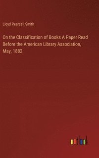 bokomslag On the Classification of Books A Paper Read Before the American Library Association, May, 1882