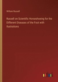 bokomslag Russell on Scientific Horseshoeing for the Different Diseases of the Foot with Ilustrations