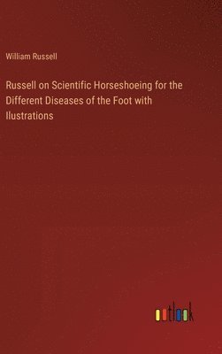 bokomslag Russell on Scientific Horseshoeing for the Different Diseases of the Foot with Ilustrations