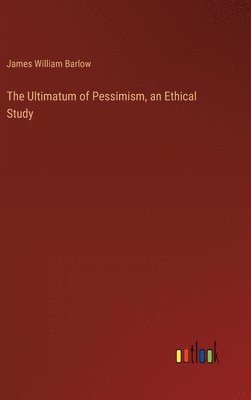 Ultimatum of Pessimism, an Ethical Study