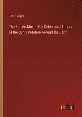 Sun do Move. The Celebrated Theory of the Sun's Rotation Around the Earth