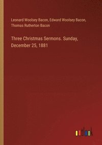 bokomslag Three Christmas Sermons. Sunday, December 25, 1881