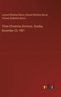 bokomslag Three Christmas Sermons. Sunday, December 25, 1881