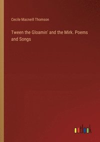 bokomslag Tween the Gloamin' and the Mirk. Poems and Songs