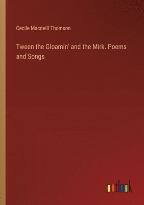 bokomslag Tween the Gloamin' and the Mirk. Poems and Songs