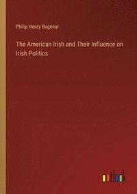 bokomslag The American Irish and Their Influence on Irish Politics