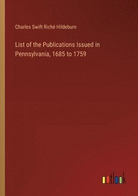 bokomslag List of the Publications Issued in Pennsylvania, 1685 to 1759