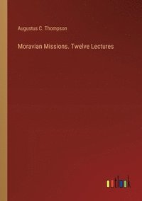 bokomslag Moravian Missions. Twelve Lectures