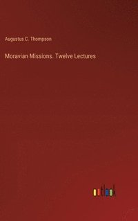 bokomslag Moravian Missions. Twelve Lectures