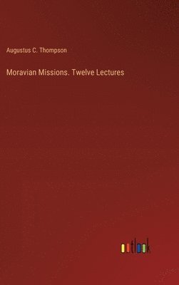 bokomslag Moravian Missions. Twelve Lectures