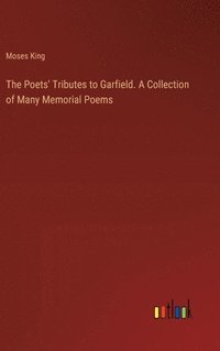 bokomslag The Poets' Tributes to Garfield. A Collection of Many Memorial Poems