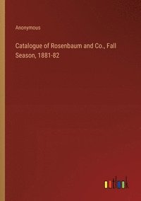 bokomslag Catalogue of Rosenbaum and Co., Fall Season, 1881-82