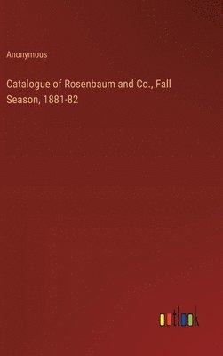 Catalogue of Rosenbaum and Co., Fall Season, 1881-82 1
