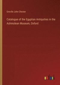 bokomslag Catalogue of the Egyptian Antiquities in the Ashmolean Museum, Oxford