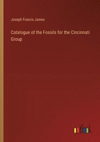 bokomslag Catalogue of the Fossils for the Cincinnati Group