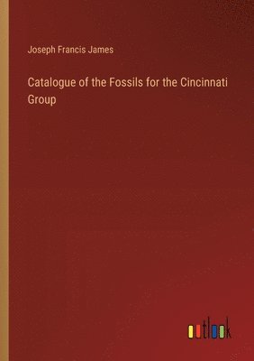 bokomslag Catalogue of the Fossils for the Cincinnati Group