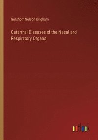 bokomslag Catarrhal Diseases of the Nasal and Respiratory Organs