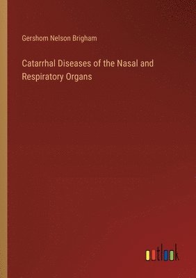 bokomslag Catarrhal Diseases of the Nasal and Respiratory Organs