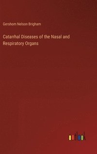 bokomslag Catarrhal Diseases of the Nasal and Respiratory Organs