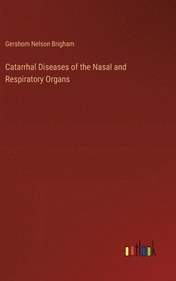 bokomslag Catarrhal Diseases of the Nasal and Respiratory Organs