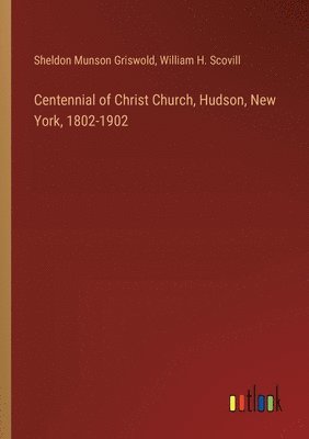 bokomslag Centennial of Christ Church, Hudson, New York, 1802-1902