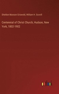 bokomslag Centennial of Christ Church, Hudson, New York, 1802-1902