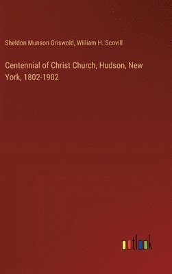 bokomslag Centennial of Christ Church, Hudson, New York, 1802-1902