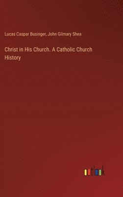 Christ in His Church. A Catholic Church History 1