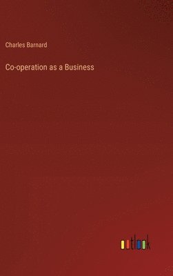 Charles Barnard - Co-operation as a Business, Inbunden