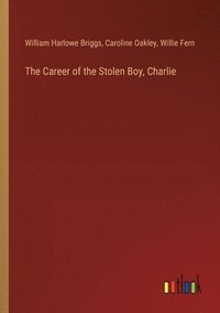 bokomslag The Career of the Stolen Boy, Charlie