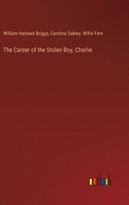 bokomslag The Career of the Stolen Boy, Charlie