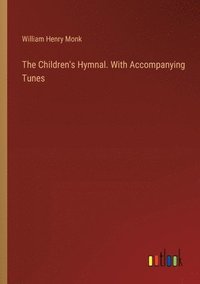 bokomslag The Children's Hymnal. With Accompanying Tunes