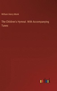 bokomslag The Children's Hymnal. With Accompanying Tunes