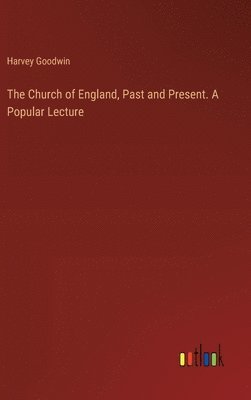 The Church of England, Past and Present. A Popular Lecture 1