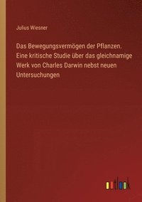 bokomslag Das Bewegungsvermgen der Pflanzen. Eine kritische Studie ber das gleichnamige Werk von Charles Darwin nebst neuen Untersuchungen