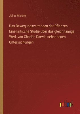 bokomslag Bewegungsvermögen der Pflanzen. Eine kritische Studie über das gleichnamige Werk von Charles Darwin nebst neuen Untersuchungen