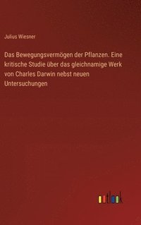 bokomslag Das Bewegungsvermgen der Pflanzen. Eine kritische Studie ber das gleichnamige Werk von Charles Darwin nebst neuen Untersuchungen