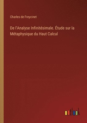 bokomslag De l'Analyse Infinitsimale. tude sur la Mtaphysique du Haut Calcul