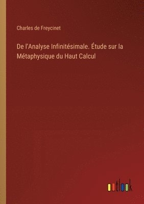 De l'Analyse Infinitésimale. Étude sur la Métaphysique du Haut Calcul