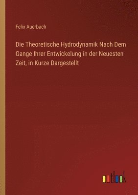 Die Theoretische Hydrodynamik Nach Dem Gange Ihrer Entwickelung in der Neuesten Zeit, in Kurze Dargestellt 1