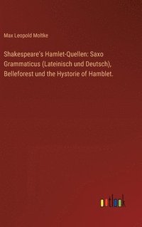 bokomslag Shakespeare's Hamlet-Quellen: Saxo Grammaticus (Lateinisch und Deutsch), Belleforest und the Hystorie of Hamblet.