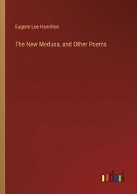 bokomslag The New Medusa, and Other Poems