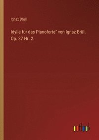 bokomslag Idylle fr das Pianoforte&quot; von Ignaz Brll, Op. 37 Nr. 2.