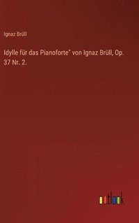 bokomslag Idylle fr das Pianoforte&quot; von Ignaz Brll, Op. 37 Nr. 2.