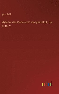 Idylle fr das Pianoforte&quot; von Ignaz Brll, Op. 37 Nr. 2. 1