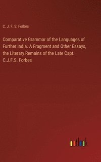 bokomslag Comparative Grammar of the Languages of Further India. A Fragment and Other Essays, the Literary Remains of the Late Capt. C.J.F.S. Forbes