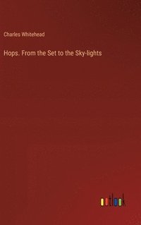 bokomslag Hops. From the Set to the Sky-lights