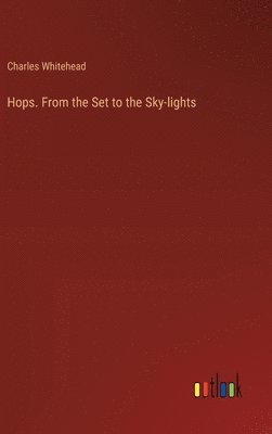 bokomslag Hops. From the Set to the Sky-lights