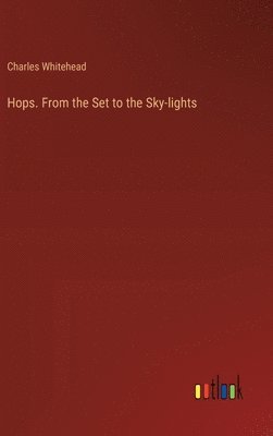 bokomslag Hops. From the Set to the Sky-lights